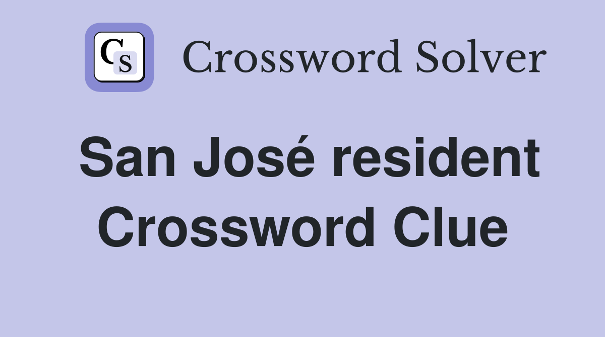 San José resident Crossword Clue Answers Crossword Solver